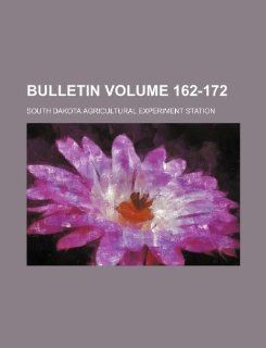 Bulletin Volume 162 172: South Dakota Agricultural Station: 9781130423587: Books