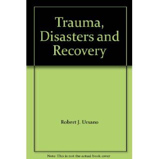 Trauma, Disasters and Recovery: Robert J. Ursano: Books