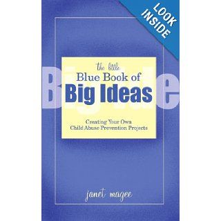 The Little Blue Book of Big Ideas: Creating Your Own Child Abuse Prevention Projects: Janet Magee: 9781410708960: Books