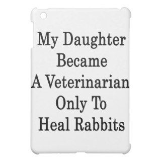 My Daughter Became A Veterinarian Only To Heal Rab Cover For The iPad Mini