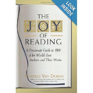 The Joy of Reading: A Passionate Guide to 189 of the World's Best Authors and Their Works: Charles Van Doren: 9781402211607: Books
