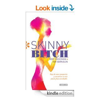 Skinny Bitch. Deja de comer porqueras y convirtete en una pinche flaca envidiable (Spanish Edition) eBook: Rory Freedman, Kim Barnouin: Kindle Store