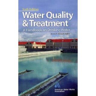 By American Water Works Association, James Edzwald: Water Quality & Treatment: A Handbook on Drinking Water (Water Resources and Environmental Engineering Series) Sixth (6th) Edition:  Author : Books
