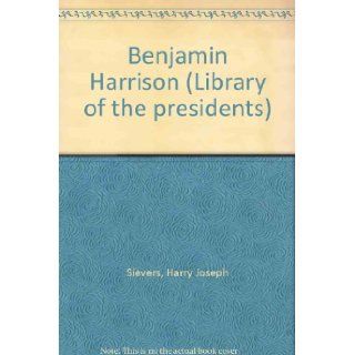 Benjamin Harrison (Library of the presidents): Harry Joseph Sievers: Books