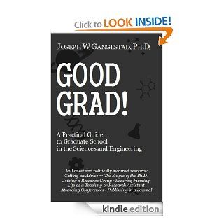 Good Grad!: A Practical Guide to Graduate School in the Sciences & Engineering eBook: Joseph Gangestad: Kindle Store