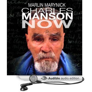 Charles Manson Now (Audible Audio Edition): Marlin Marynick, Al Gravelle: Books