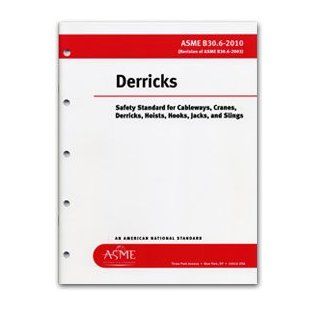 Derricks (Safety Standard for Cableways, Cranes, Derricks, Hoists, Hooks, Jacks, and Slings, ASME B30.6 2010): The American Association of Mechanical Engineers: Books