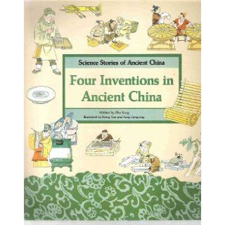 Four Inventions in Ancient China: Papermaking, Movable Printing, Magic Compass, Taoist Priest and Gunpowder (Science Stories of Ancient China): Zhu Kang, Cheng'an Jiang, Hong Tao, Feng Congying: 9787800514159: Books