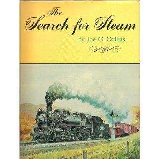 The Search For Steam  A Cavalcade Of Smoky Action In Steam By The Greatest Railroad Photographers,  Joe G. Collias Books