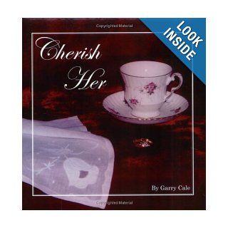 Cherish Her: Garry Cale: 9780972774307: Books