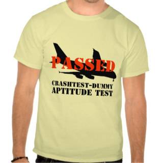 “Passed Crashtest Dummy Aptitude Test” B. T Shirt