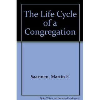 The Life Cycle of a Congregation: Martin F. Saarinen: 9781566991896: Books