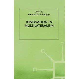 Innovation in Multilateralism (International Political Economy Series) Michael G. Schechter 9780333681879 Books