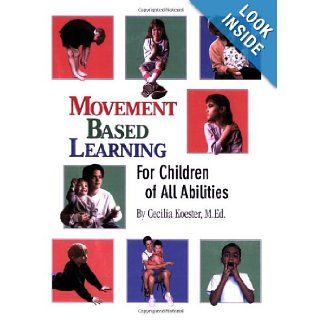 Movement Based Learning for Children of All Abilities: Cecilia Koester: 9780976480709: Books