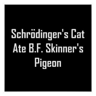 Schrodinger's Cat Ate B.F. Skinner's Pigeon Poster