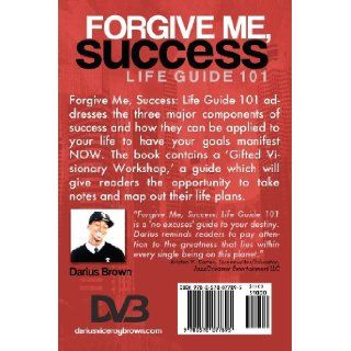 Forgive Me, Success Life Guide 101 Darius Brown 9780578077895 Books