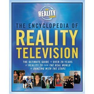 The Encyclopedia of Reality Television: The Ultimate Guide to Over 20 Years of Reality TV from The Real World to Dancing with the Stars: Fox Reality: 9781416570554: Books