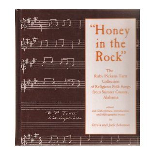 Honey in the Rock: The Ruby Pickens Tartt Collection of Religious Folk Songs from Sumter County, Alabama: Olivia Solomon, Ruby Pickens Tartt, Jack Solomon: 9780865543362: Books