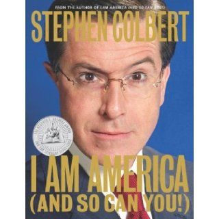 I Am America: Stephen Colbert; Paul Dinello; Richard Dahm; Allison Silverman: Books