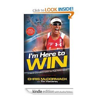 I'm Here To Win (Enhanced Edition): A World Champion's Advice for Peak Performance eBook: Chris McCormack, Tim Vandehey: Kindle Store