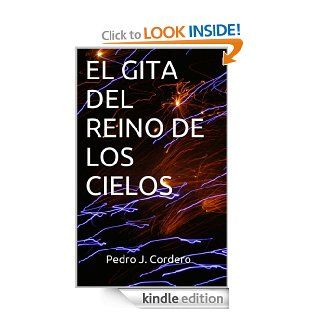 EL GITA DEL REINO DE LOS CIELOS (Spanish Edition) eBook: Pedro J. Cordero Luruea, Ana Luisa Cordero Vargas: Kindle Store