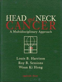 Head and Neck Cancer: A Multidisciplinary Approach (Periodicals) (9780397517770): Louis B. Harrison, Roy B. Sessions, Waun Ki Hong: Books