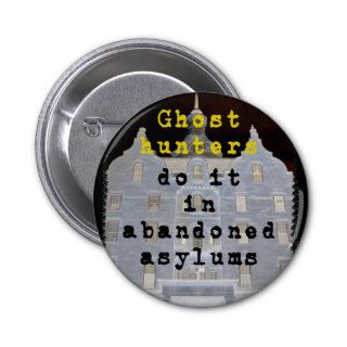 Ghost hunters do it in abandoned asylums pins