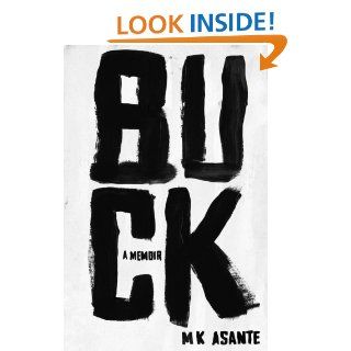 Buck: A Memoir eBook: M.K. Asante: Kindle Store