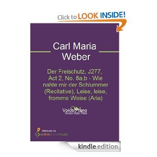 Der Freischutz, J277, Act 2, No. 8a,b   Wie nahte mir der Schlummer (Recitative), Leise, leise, fromme Weise (Aria) eBook: Carl Maria Von Weber: Kindle Store