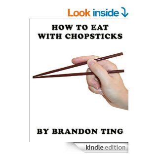 How to Eat with Chopsticks eBook Brandon Ting Kindle Store