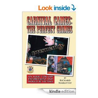 Carnival Games:  The Perfect Crimes: An Alert for Law Enforcement and Would Be Victims eBook: Richard Margittay: Kindle Store