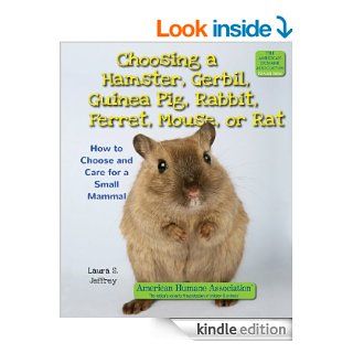 Choosing a Hamster, Gerbil, Guinea Pig, Rabbit, Ferret, Mouse, or Rat: How to Choose and Care for a Small Mammal (The American Humane Association Pet Care Series)   Kindle edition by Laura S. Jeffrey. Children Kindle eBooks @ .
