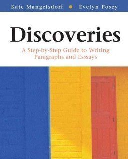 Discoveries: A Step by Step Guide to Writing Paragraphs and Essays 1st (first) Edition by Mangelsdorf, Kate, Posey, Evelyn published by Bedford/St. Martin's (2005) Paperback: Books