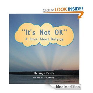 'It's Not OK'': A Story About Bullying eBook: Amy Castle: Kindle Store