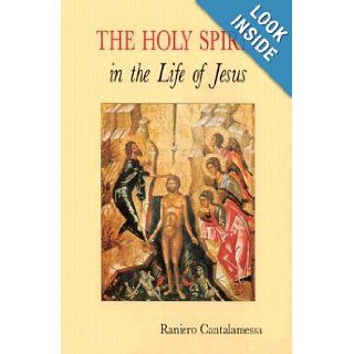 The Holy Spirit in the Life of Jesus: The Mystery of Christ's Baptism: Raniero Cantalamessa OFM Cap, Alan Neame: 9780814621288: Books