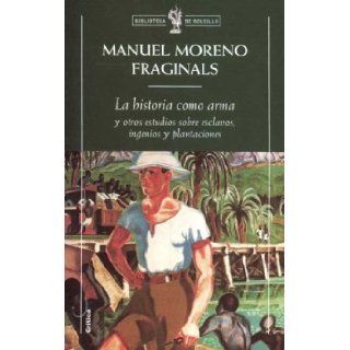 La Historia Como Arma (Spanish Edition): Manuel Moreno Fraginals: 9788474239966: Books