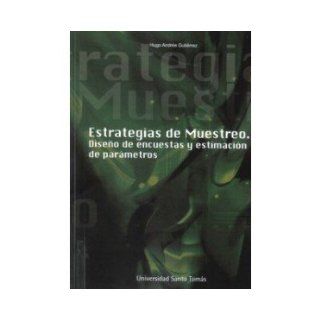 Estrategias De Muestreo. Diseo De Encuestas Y Estimacion De Parametros. PRECIO EN DOLARES: Hugo Andrs Gutirrez, 1 TOMO: Books