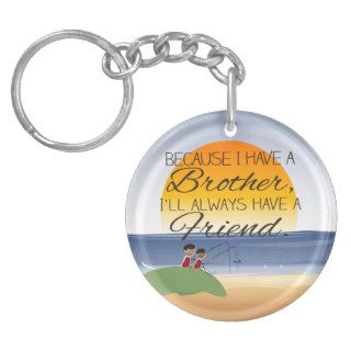 Because I Have a Brother, I'll Always Have Friend Acrylic Key Chains