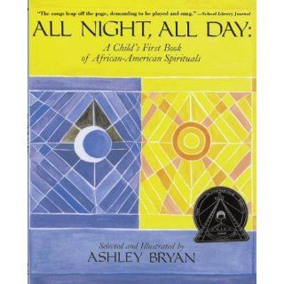 All Night, All Day: A Child's First Book of African American Spirituals: Ashley Bryan: 9780689867866: Books