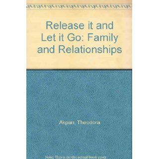 Release It & Let It Go: Relationships & The Family: Inspirational Thoughts, Poems And Prayers: Theodora Akpan, Bev Hendricks, Debbie Brown: 9780953766109: Books