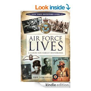 Air Force Lives: A Guide for Family Historians (How Our Ancestors Lived) eBook: Phil Tomaselli: Kindle Store