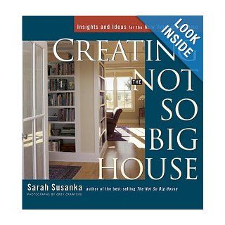 Creating the Not So Big House Insights and Ideas for the New American Home Sarah Susanka, Grey Crawford 9781561586059 Books