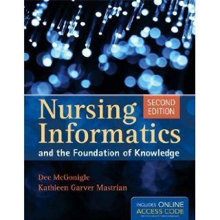 Nursing Informatics And The Foundation Of Knowledge 2nd (second) Edition by McGonigle, Dee, Mastrian, Kathleen published by Jones & Bartlett Learning (2011): Books