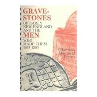 Gravestones of Early New England and the Men Who Made Them 1653 1800 (9780930194086): Harriette Merrifield Forbes: Books