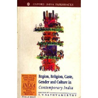 Social Change and Political Discourse in India: Structures of Power, Movements of Resistance Volume 3: Region, Religion, Caste, Gender and Culture inchange & political discourse in India): T. V. Sathyamurthy: 9780195644340: Books