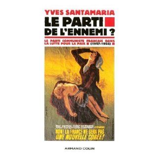 Le parti de l'ennemi ? : Le Parti communiste franais dans la lutte pour la paix: 9782200268183: Books