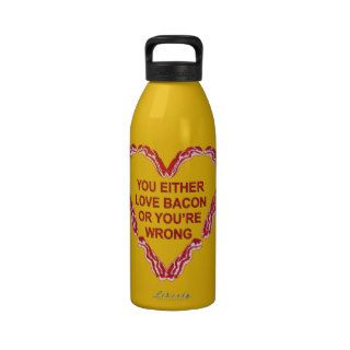 You Either Love Bacon Or You’re Wrong Reusable Water Bottle