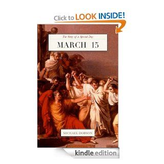 March 15: The Story of a Special Day eBook: Michael Dobson: Kindle Store