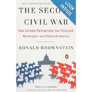 The Second Civil War: How Extreme Partisanship Has Paralyzed Washington and Polarized America: Ronald Brownstein: 9780143114321: Books