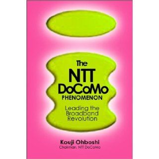 The Ntt Docomo Phenomenon: Leading the Broadband Revolution: Kouji Ohboshi, Koichi Obuchi: 9780470820605: Books